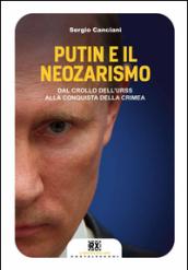 Putin e il neozarismo: Dal crollo dell'Urss alla conquista della Crimea