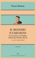 Il silenzio e l'ascolto. Conversazioni con Panikkar, Jodorowsky, Mandel e Rocchi