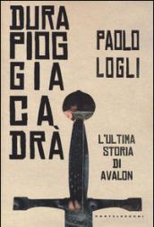 Dura pioggia cadrà. L'ultima storia di Avalon