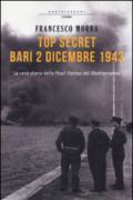 Top secret Bari, 2 dicembre 1943. La vera storia della Pearl Harbor del Mediterraneo