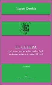 Et cetera (and so on, und so weiter, and so forth, et ainsi de suite, und so uberall, etc.)