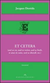 Et cetera (and so on, und so weiter, and so forth, et ainsi de suite, und so uberall, etc.)