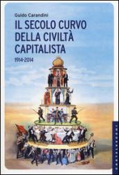 Il secolo curvo della civiltà capitalista (1914-2014)