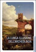 La lunga illusione dell'archeologia