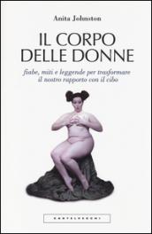 Il corpo delle donne. Fiabe, miti e leggende per trasformare il nostro rapporto con il cibo