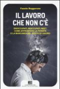 Il lavoro che non c'è. Disoccupati, inoccupati, neet: come affrontare la perdita o la mancanza del posto di lavoro