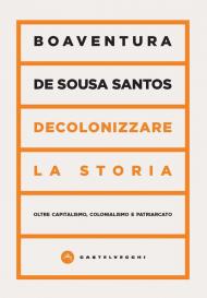 Decolonizzare la storia. Oltre capitalismo, colonialismo e patriarcato