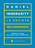 La società dell'ignoranza. Sapere e potere nell’epoca dell’incertezza