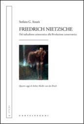 Friedrich Nietzsche: Dal radicalismo aristocratico alla Rivoluzione conservatrice. Quattro saggi di Arthur Moeller van den Bruck