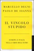 Il vincolo stupido. Europa e Italia nella crisi dell'euro