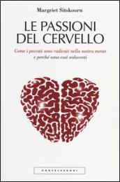 Le passioni del cervello. Come i peccati sono radicati nella nostra mente e perché sono così seducenti