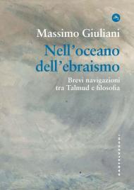 Nell'oceano dell'ebraismo. Brevi navigazioni tra Talmud e filosofia