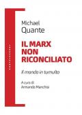 Il Marx non riconciliato. Il mondo in tumulto