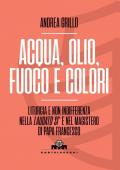 Acqua, olio, fuoco e colori. Liturgia e non indifferenza nella «Laudato si’» e nel magistero di Papa Francesco