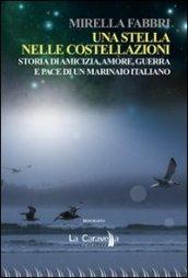 Una stella nelle costellazioni. Storia di amicizia, amore, guerra e pace di un marinaio italiano