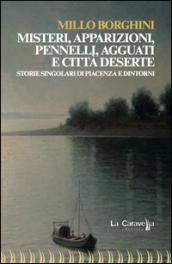 Misteri, apparizioni, pennelli, agguati e città deserte. Storie singolari di Piacenza e dintorni