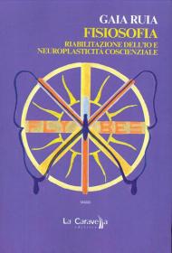 Fisiosofia. Riabilitazione dell'Io e neuroplasticità coscienziale