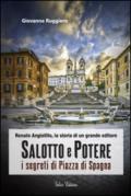 Salotto e potere. I segreti di piazza di Spagna. Renato Angiolillo, la storia di un grande editore