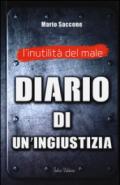 L'inutilità del male. Diario di un'ingiustizia