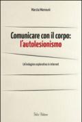 Comunicare con il corpo. L'autolesionismo. Un'indagine esplorativa in internet