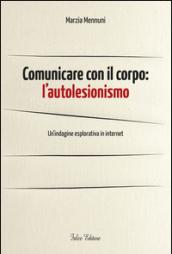 Comunicare con il corpo. L'autolesionismo. Un'indagine esplorativa in internet