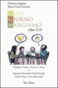 Ogni giorno mangiamo. Cibo 2.0. Dialoghi su natura, scienza e cultura con Edoardo Boncinelli, Paolo Borghi, Dario Frisio, Piero Morandini