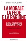 La morale, la fede e la ragione. Dialogo con don Antonio Sciortino sulla nuova Chiesa di papa Francesco