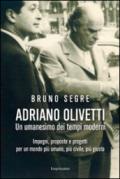 Adriano Olivetti. Un umanesimo dei tempi moderni. Impegni, proposte e progetti per un mondo più umano, più civile, più giusto