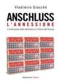 Anschluss. L'annessione. L'unificazione della Germania e il futuro dell'Europa