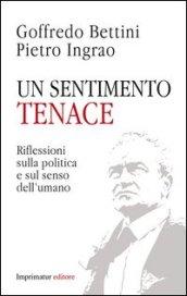 Un sentimento tenace. Riflessioni sulla politica e sul senso dell'umano