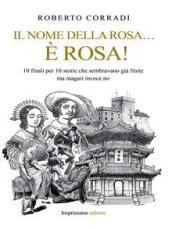 Il nome della rosa è rosa! : 10 finali per 10 storie che sembravano già finite ma magari invece no