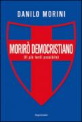 Morirò democristiano