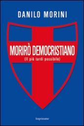 Morirò democristiano