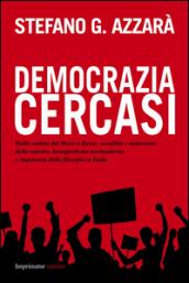 Democrazia cercasi. Dalla caduta del muro a Renzi: sconfitta e mutazione della sinistra, bonapartismo postmoderno e impotenza della filosofia in Italia