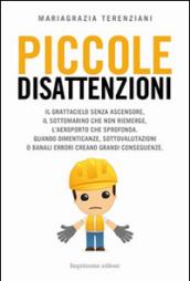 Piccole disattenzioni. Il grattacielo senza ascensore, il sottomarino che non riemerge, l'aeroporto che sprofonda. Quando dimenticanze, sottovalutazioni o banali...