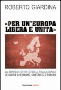 «Per un'Europa libera e unita». Dal manifesto di Ventotene al Fiscal compact. Le storie che hanno costruito l'Europa