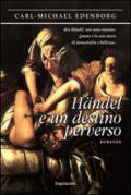 Handel e un destino perverso