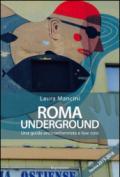Roma underground. Una guida anticonformista e low cost