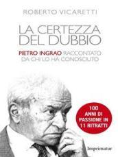 La certezza del dubbio. Pietro Ingrao raccontato da chi lo ha conosciuto