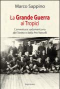 La grande guerra ai Tropici. L'avventura sudamericana del Torino e della Pro Vercelli