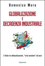 Globalizzazione e decadenza industriale. L'Italia tra delocalizzazioni, «crisi secolare» ed euro