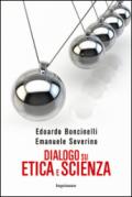 Dialogo su etica e scienza