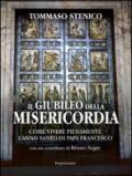 Il giubileo della misericordia. Come vivere pienamente l'anno santo di papa Francesco