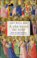 A che santo mi voto. Storie dei santi protettori di arti, mestieri, professioni