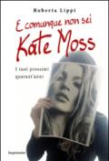 E comunque non sei Kate Moss. I tuoi prossimi quarant'anni