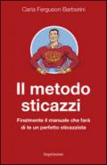 Il metodo sticazzi. Finalmente il manuale che farà di te un perfetto sticazzista