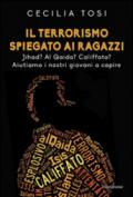 Il terrorismo spiegato ai ragazzi. Jihad? Al Qaida? Califfato? Aiutiamo i nostri giovani a capire