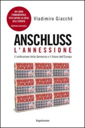 Anschluss. L'annessione. L'unificazione della Germania e il futuro dell'Europa