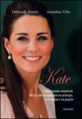 Kate. L'affascinante semplicità che ha fatto innamorare un principe, una regina e un popolo