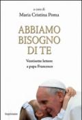 Abbiamo bisogno di te. Ventisette lettere a papa Francesco